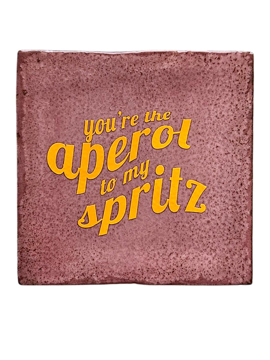 Fliese - You’re the Aperol to my Spritz